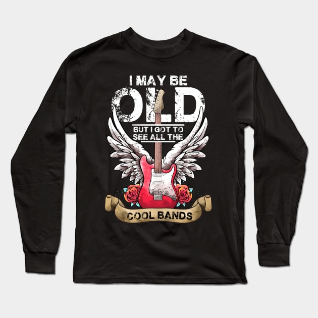 I May Be Old But I Got To See All The Cool Bands Concert Long Sleeve T-Shirt by MerchBeastStudio